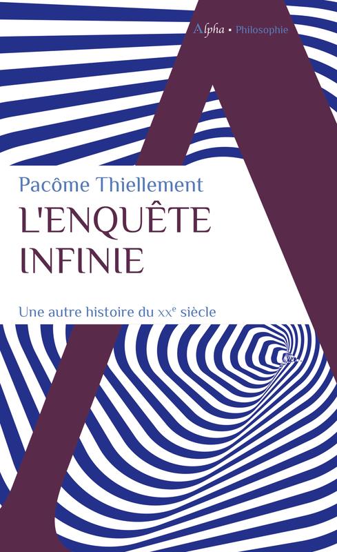 L'enquête infinie. Une autre histoire du XXe siècle