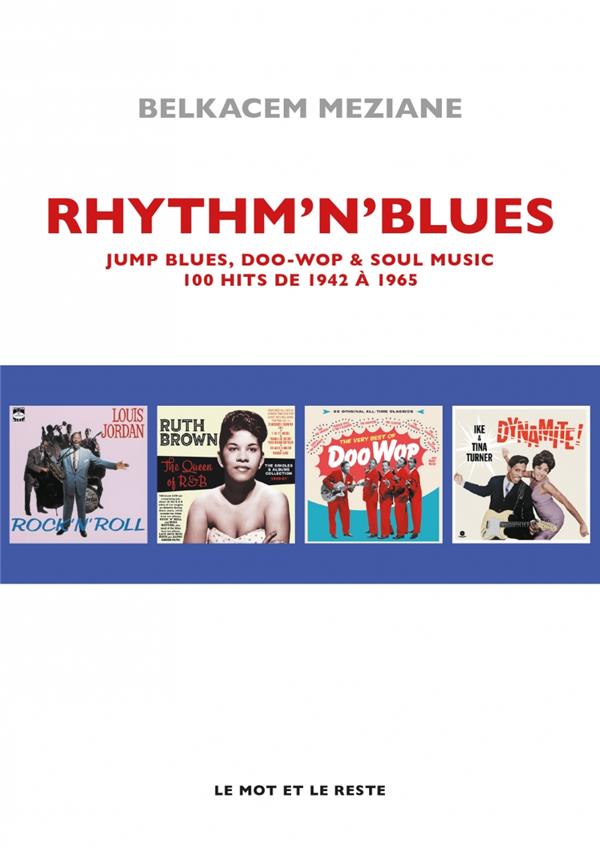 Rhythm'n' Blues. Jump Blues, Doo Wop & Soul Music. 100 hits de 1942 à 1965