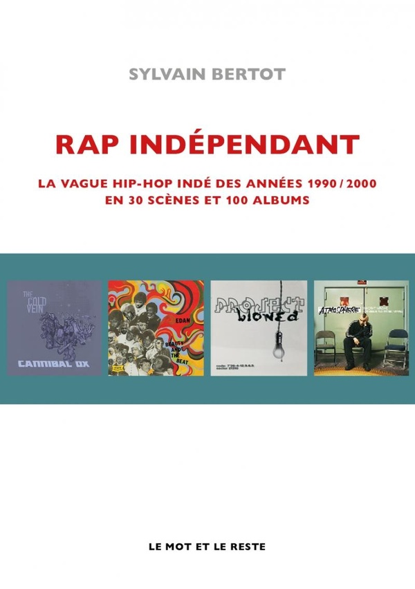 Rap indépendant. La vague hip-hop indé des années 1990-2000 en trente scènes et cent albums