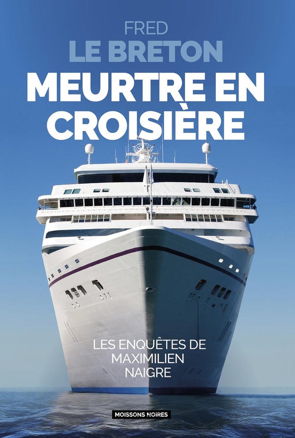 Meurtre en croisière. Les enquêtes de Maximilien Naigre