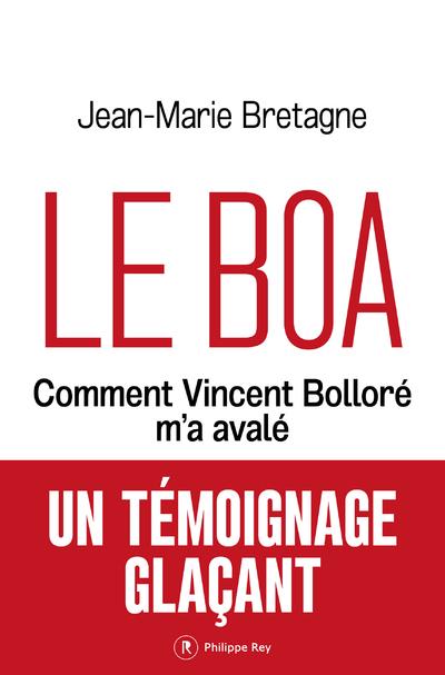 Le Boa. Comment Vincent Bolloré m'a avalé