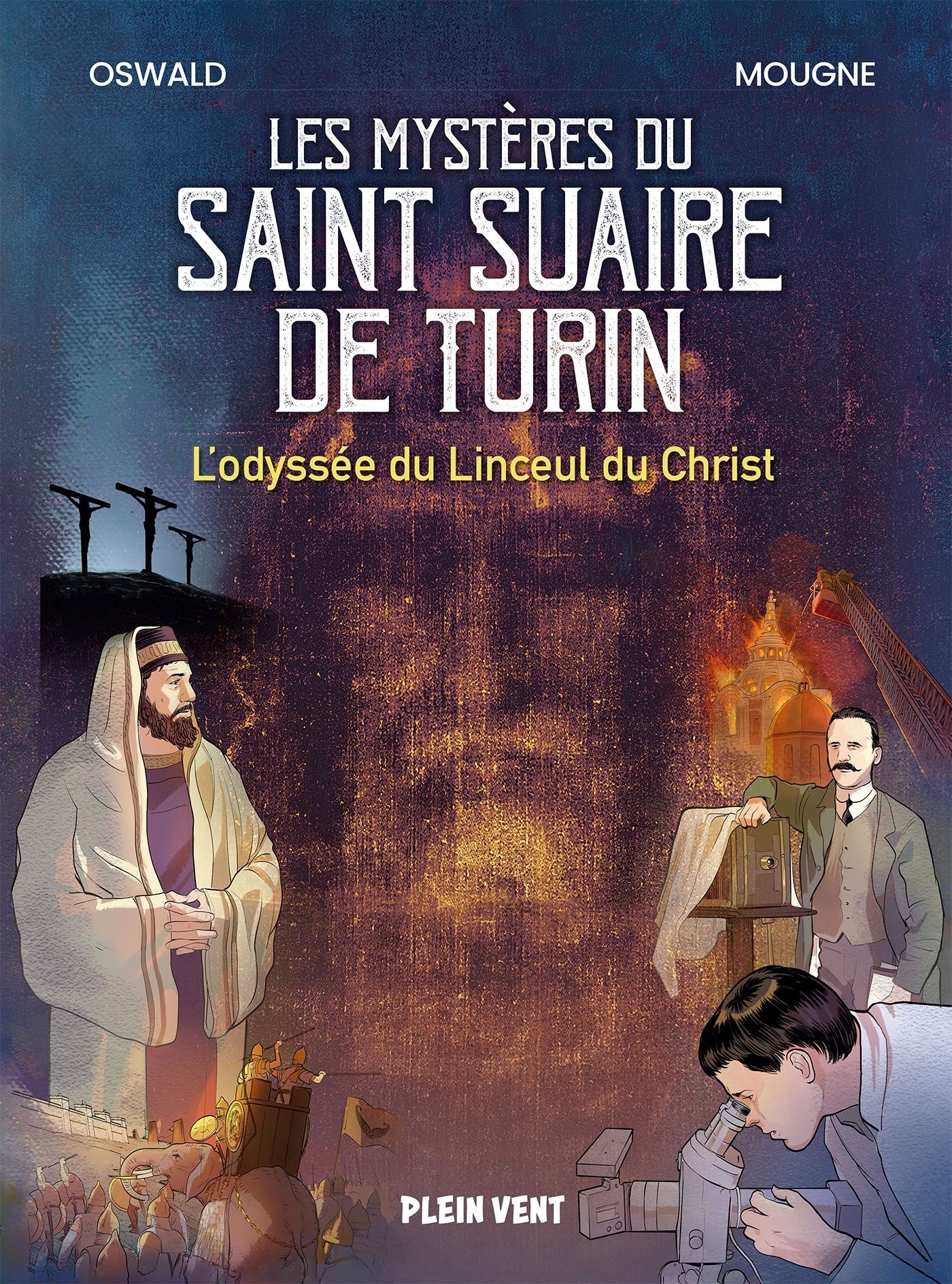 Les mystères du Saint Suaire de Turin. L'odyssée du Linceul du Christ