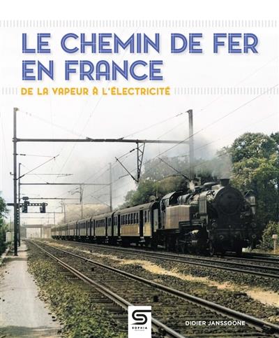 Le chemin de fer en France, de la vapeur à l'électricité