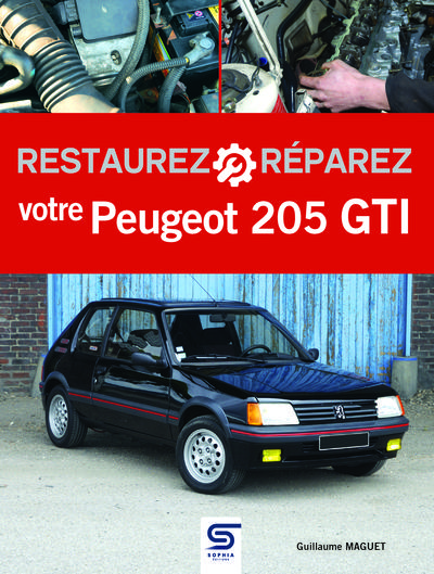 Restaurez et réparez votre Peugeot 205 GTI. 3e édition