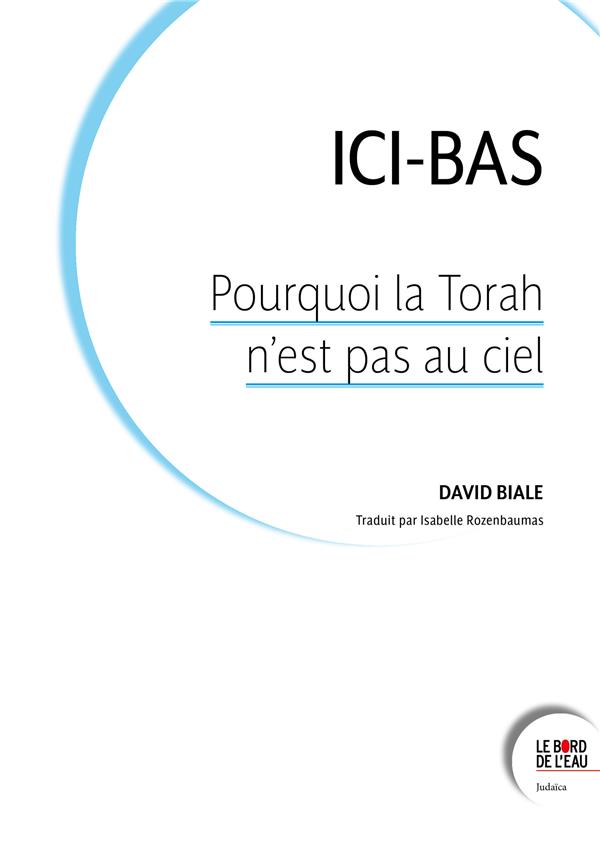 Ici-bas. Pourquoi la Torah n’est pas au ciel