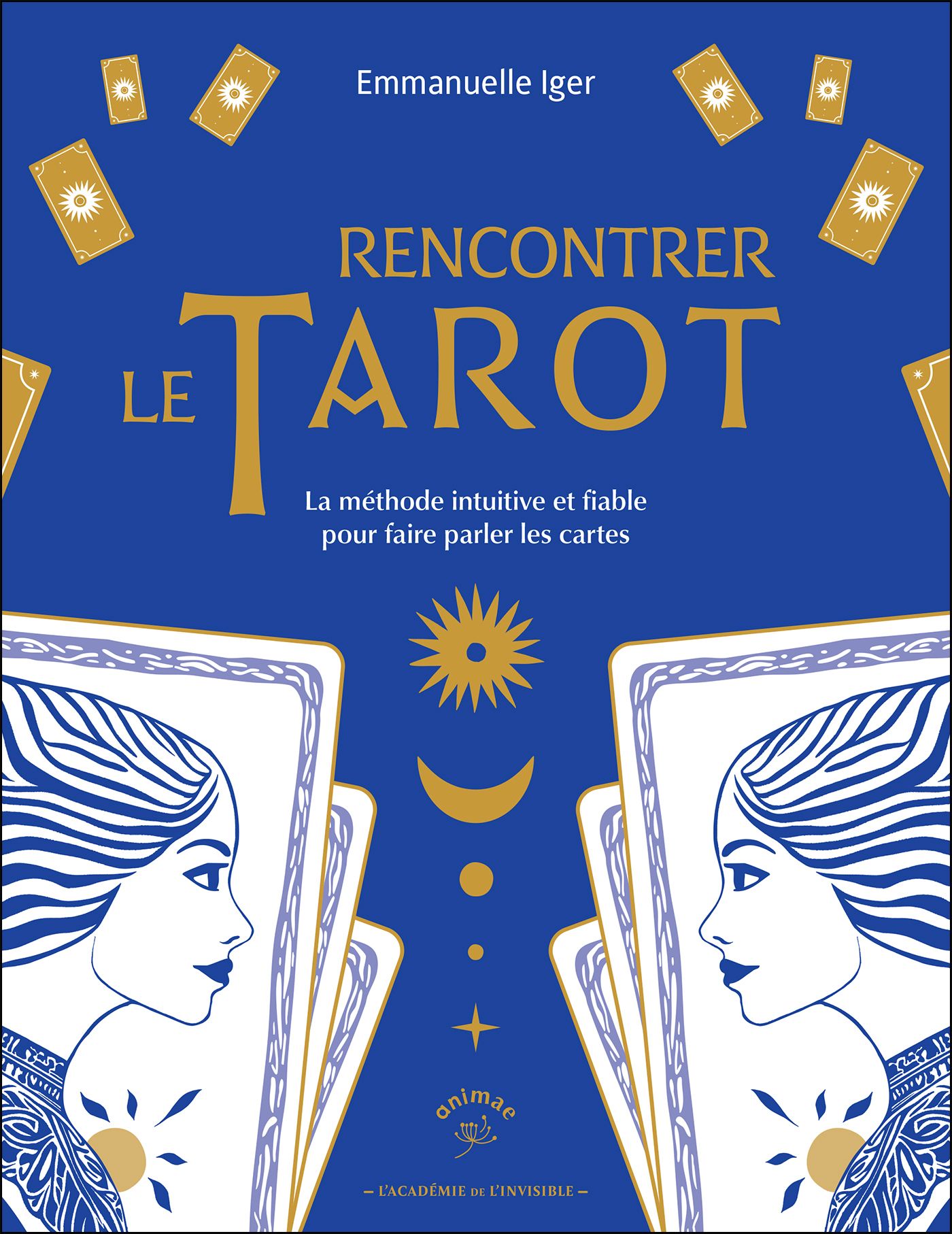Rencontrer le tarot. La méthode intuitive et fiable pour faire parler les cartes