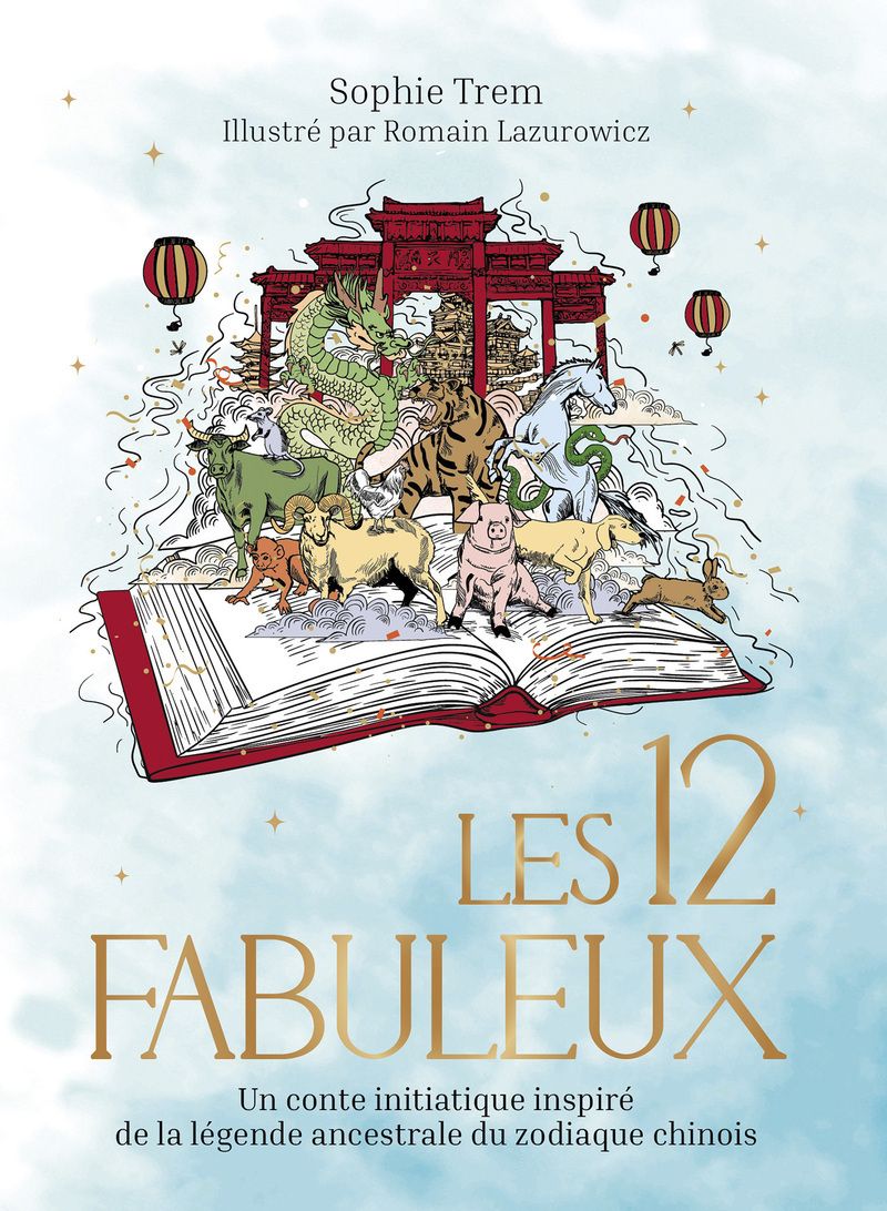 Les 12 Fabuleux. Un conte initiatique inspiré de la légende du zodiaque chinois