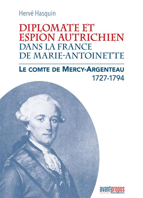 Diplomate et espion autrichien dans la France de Marie-Antoinette. Le comte de Mercy-Argenteau (1727