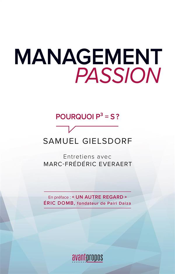Management Passion Pourquoi P3 = S ? Entretiens avec Marc-Frédéric Everaert