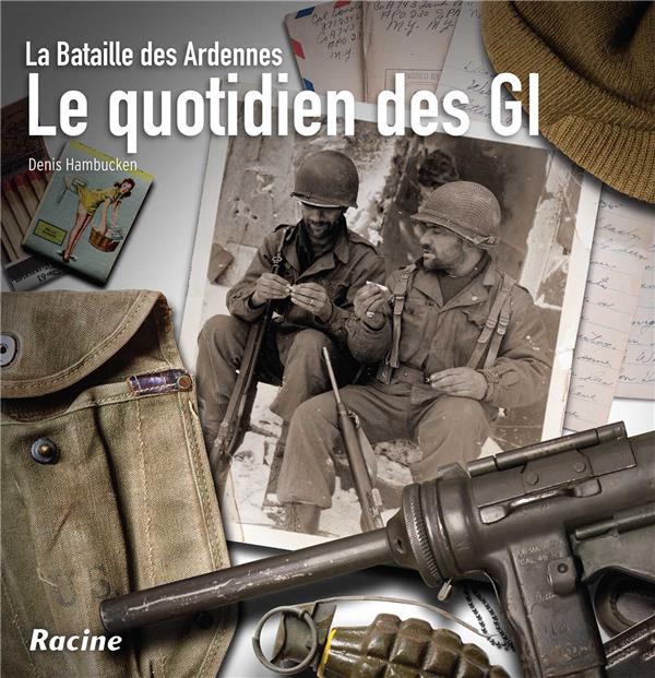 Le quotidien des GI. La Bataille des Ardennes