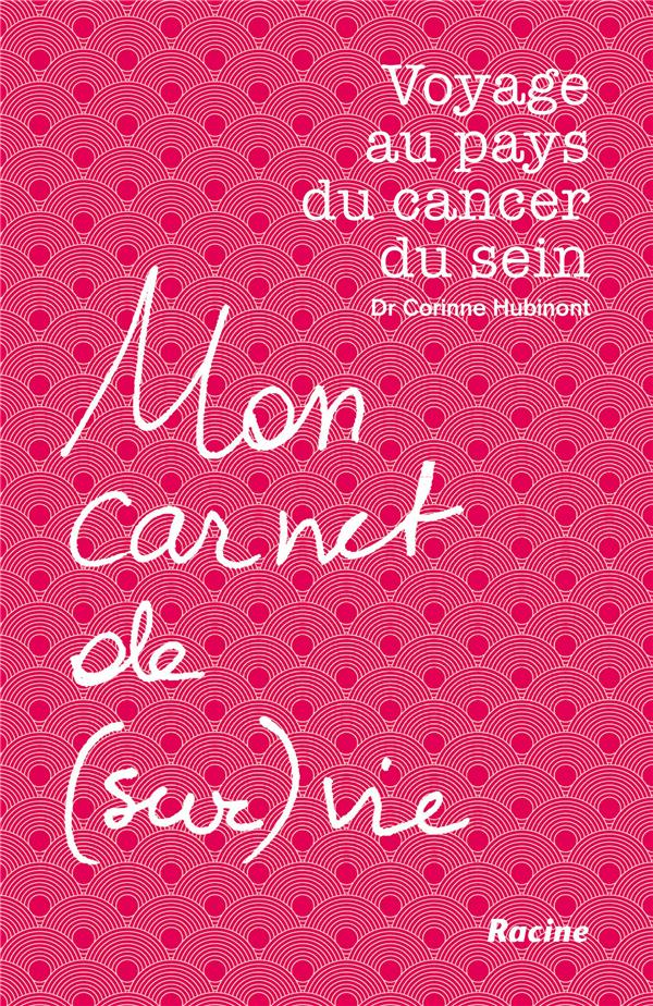 Mon carnet de (sur)vie. Voyage au pays du cancer du sein