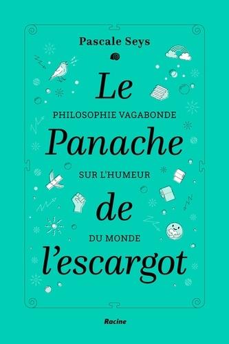 Le panache de l'escargot. Philosophie vagabonde sur l'humeur du monde