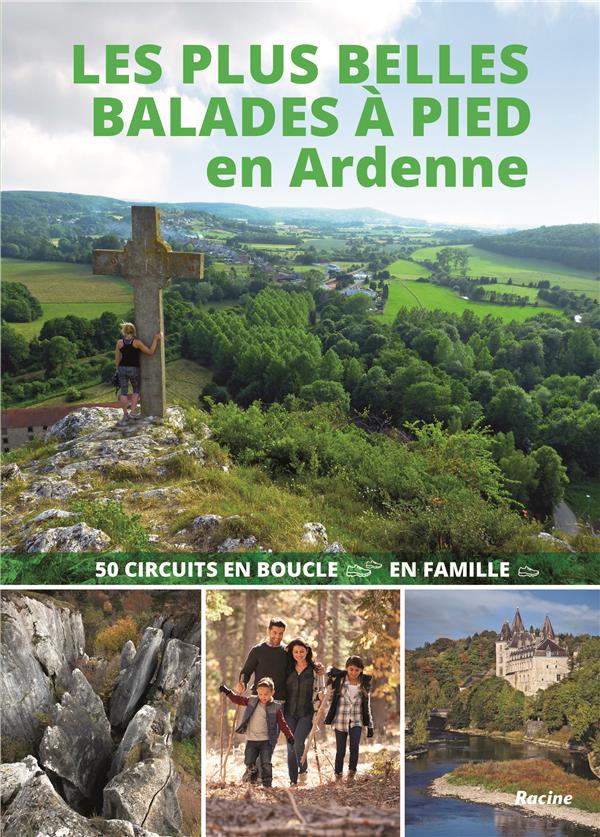 Les plus belles balades à pied en Ardenne . 50 circuits en boucle en famille