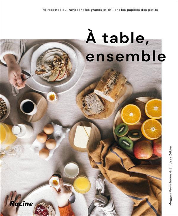 A table, ensemble. 75 recettes qui ravissent les grands et titillent les papilles des petis