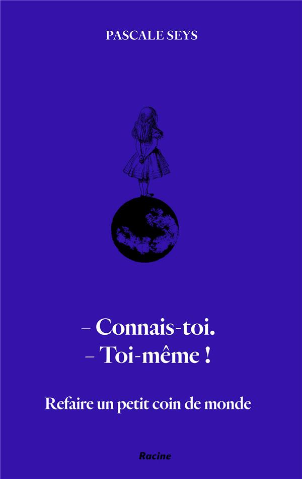 Refaire un petit coin de monde. Connais-toi ! Toi-même !