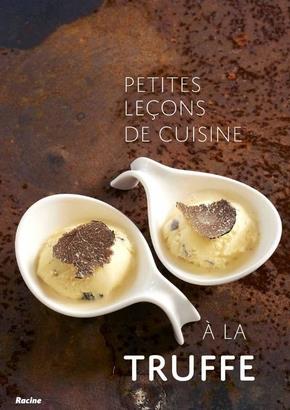 Petites leçons de cuisine à la truffe. 50 recettes à la portée de tous
