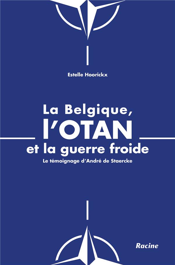 La Belgique, l'OTAN et la guerre froide. Le témoignage d'André de Staercke