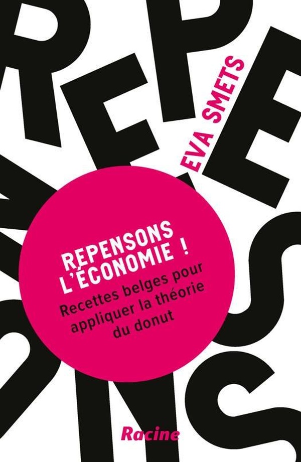 Repensons l’économie !. Recettes belges pour appliquer la théorie du donut