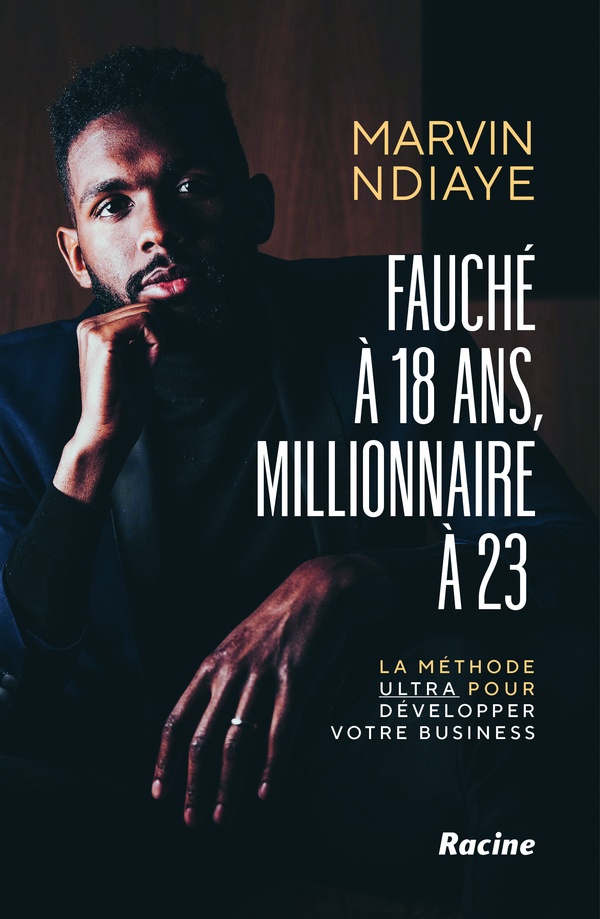 Fauché à 18 ans et millionnaire à 25. La méthode Ultra pour développer votre business