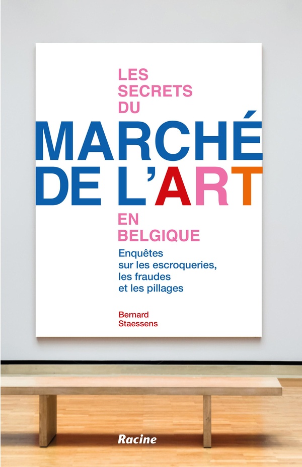 Les secrets du marché de l'art en Belgique. Enquêtes sur les fraudes, escroqueries, pillages
