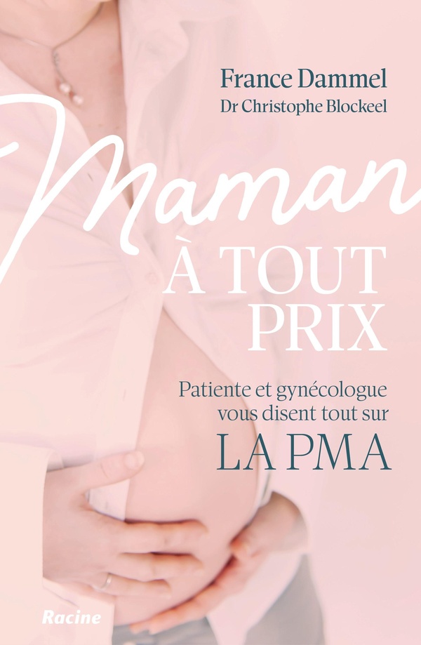 Maman à tout prix. Patiente et gynécologue vous disent tout sur la PMA