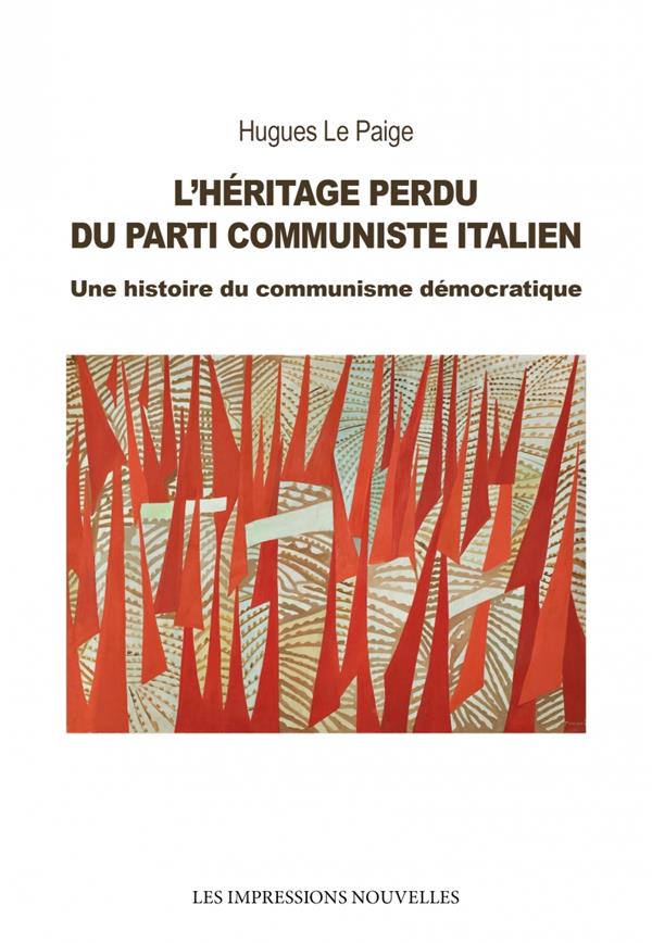 L’Héritage perdu du Parti Communiste Italien. Une histoire du communisme démocratique