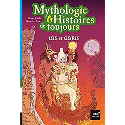 Mythologie & Histoires de toujours Tome 9 : Isis et osiris