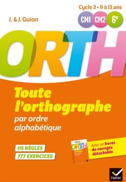 Toute l'orthographe par ordre alphabétique CM1-CM2-6e Orth. Avec un livret de corrigés détachable