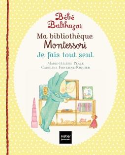 Ma bibliothèque Montessori. Tome 2, Je fais tout seul. Marche tout seul ; Tout propre ; A table