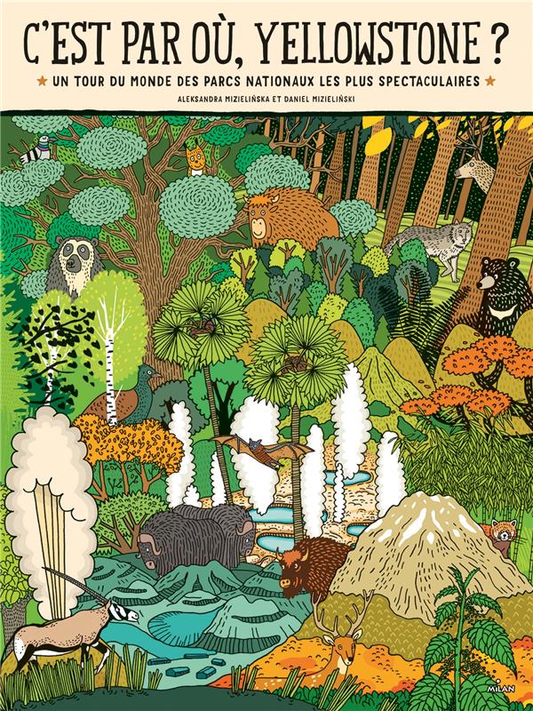 C'est par où, Yellowstone ? Un tour du monde des parcs nationaux les plus spectaculaires