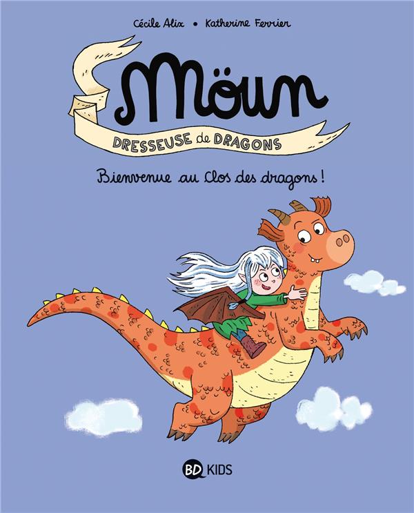 Moün, dresseuse de dragons Tome 1 : Bienvenue au clos des dragons !