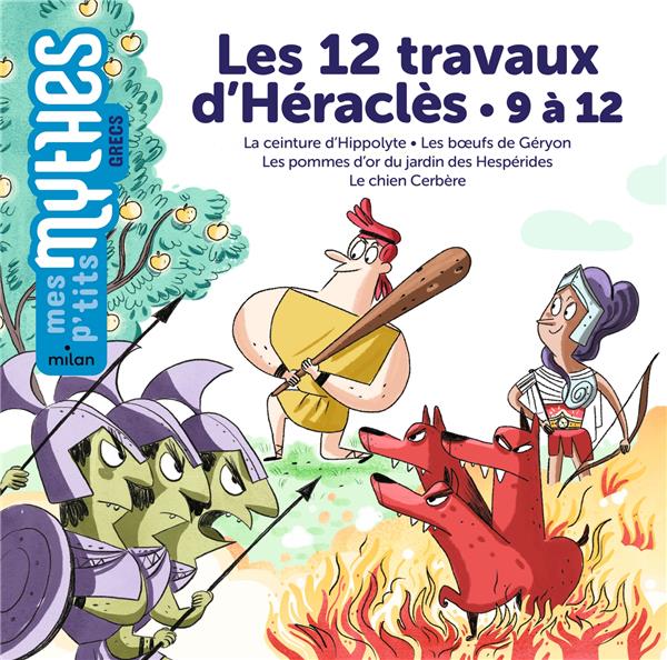 Les 12 travaux d'Héraclès. 9 à 12, La ceinture d'Hippolyte ; Les boeufs de Géryon ; Les pommes d'or