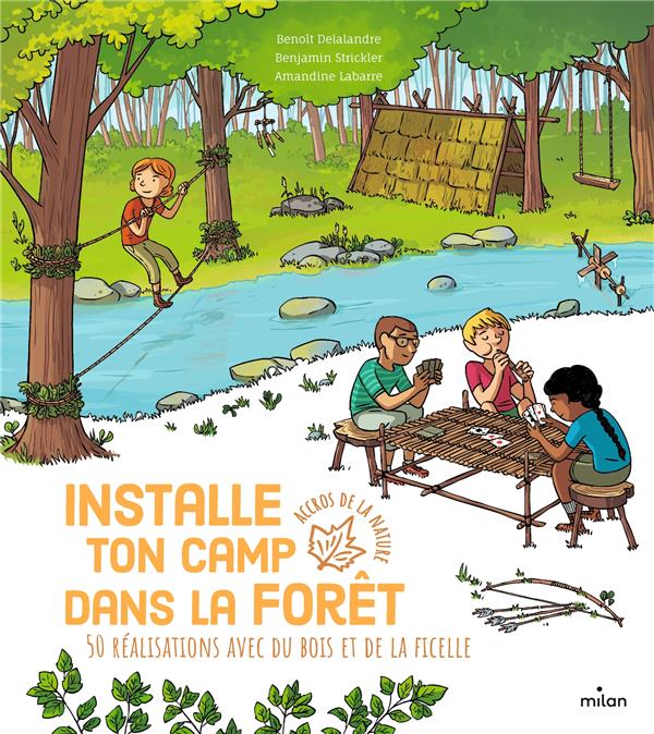 Installe ton camp dans la forêt. 50 réalisations avec du bois et de la ficelle