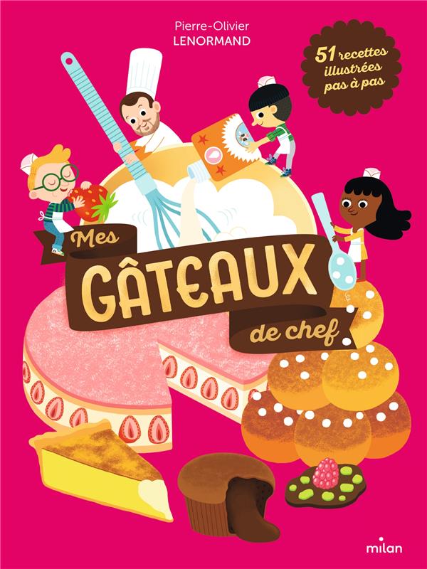 Mes gâteaux de chef. 51 recettes illustrées pas à pas