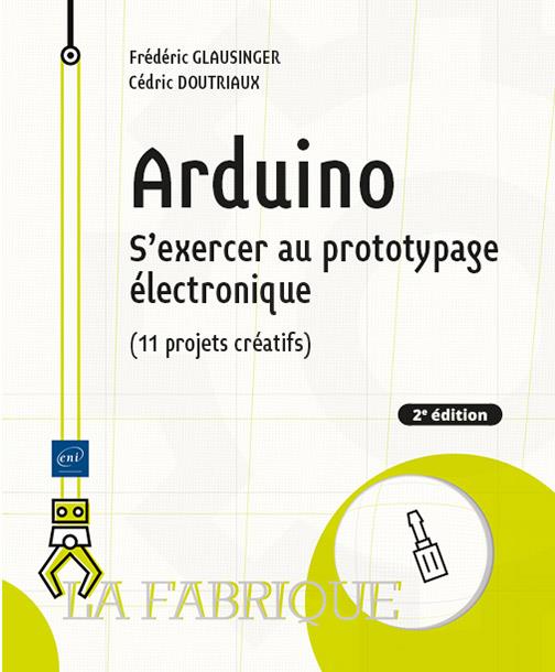 Arduino. S'exercer au prototypage électronique (11 projets créatifs)