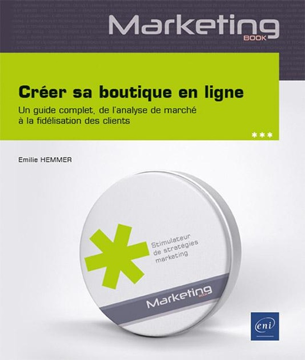 Créer sa boutique en ligne. Un guide complet, de l’analyse de marché à la fidélisation des clients