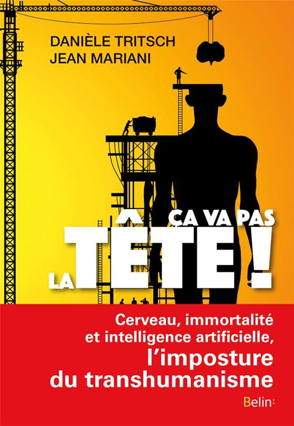 Ca va pas la tête ! Cerveau, immortalité et intelligence artificielle, l'imposture du transhumanisme