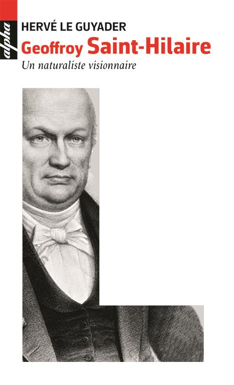 Geoffroy Saint-Hilaire (1772-1844). Un naturaliste visionnaire