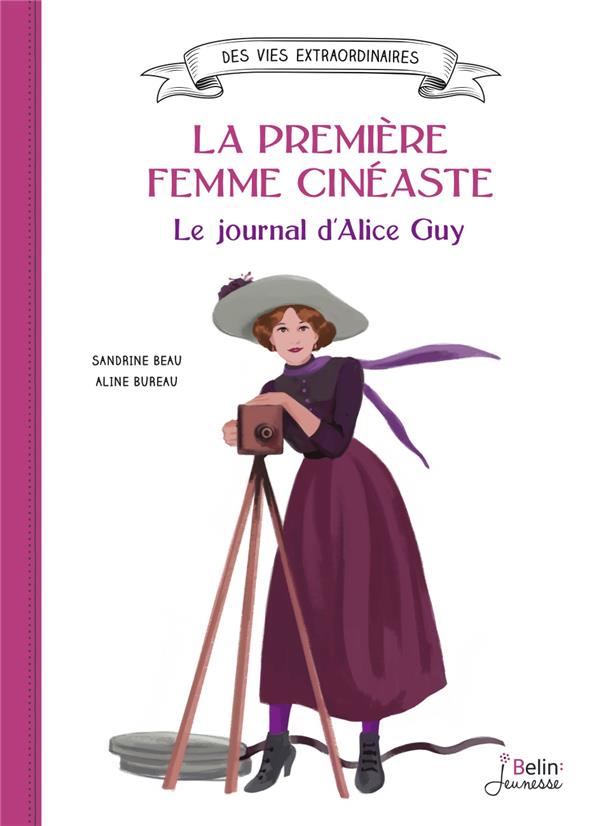 La première femme cinéaste. Le journal d'Alice Guy