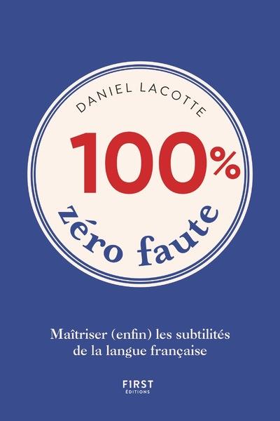 100% zéro faute. Maîtriser (enfin) les subtilités de la langue française