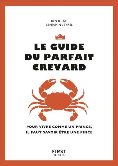 Le guide du parfait crevard. Pour vivre comme un prince, il faut savoir être une pince