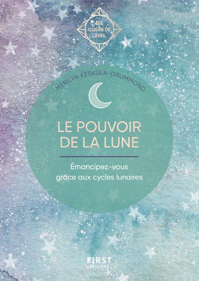 Le pouvoir de la Lune. Emancipez-vous grâce aux cycles lunaires