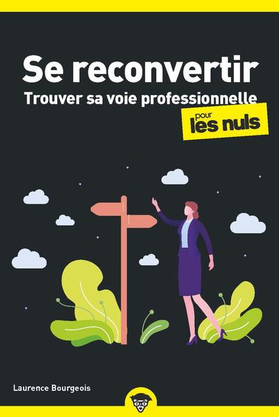 Se reconvertir pour les nuls. Trouver sa voie professionnelle