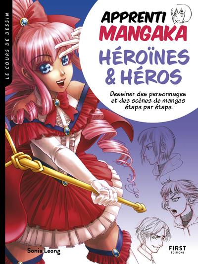 Apprenti mangaka, héroïnes & héros. Dessiner des personnages et des scènes de mangas étape par étape