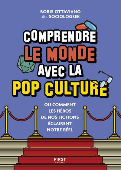 Comprendre le monde avec la pop culture. Ou comment les héros de nos fictions éclairent notre réel