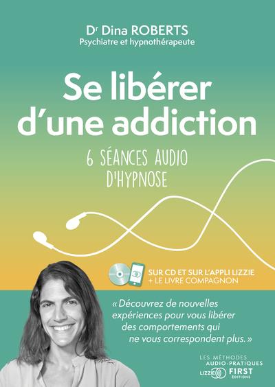 Se libérer d'une addiction. 6 séances audio d'hypnose, avec 1 CD audio MP3