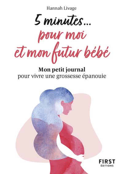 5 minutes pour moi et mon futur bébé. Mon petit journal pour vivre une grossesse épanouie
