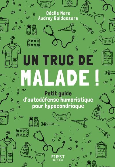 Un truc de malade. Petit guide d'autodéfense humoristique pour hypocondriaque