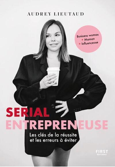 Serial entrepreneuse. Les clés de la réussite et les erreurs à éviter