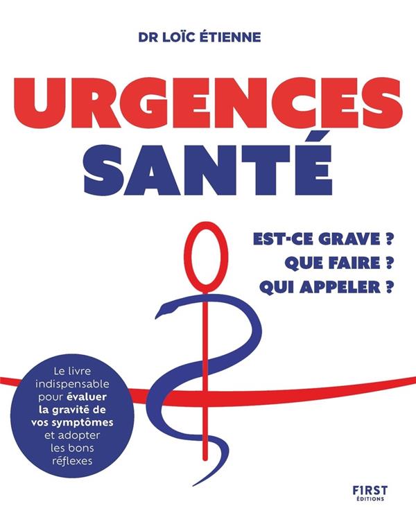 Urgences santé. Que faire ? Est-ce grave ? Qui appeler ?